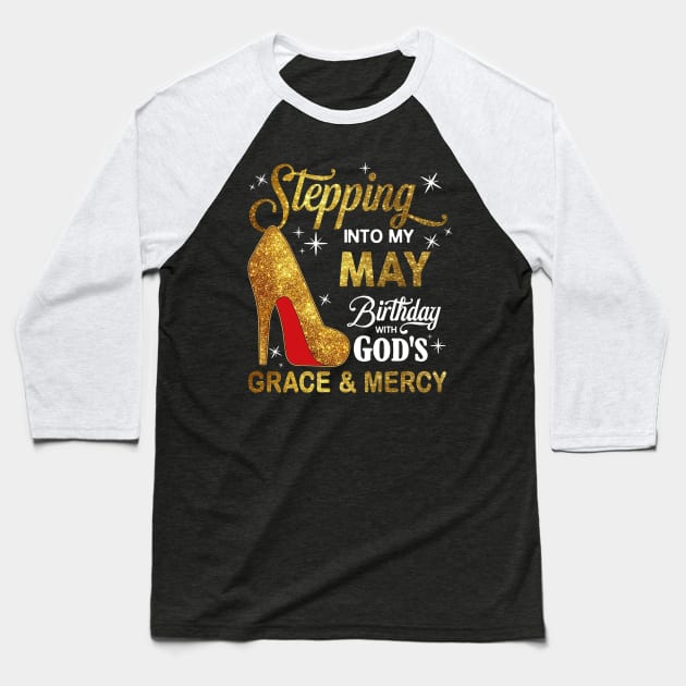 Stepping Into My May Birthday With God's Grace And Mercy Baseball T-Shirt by D'porter